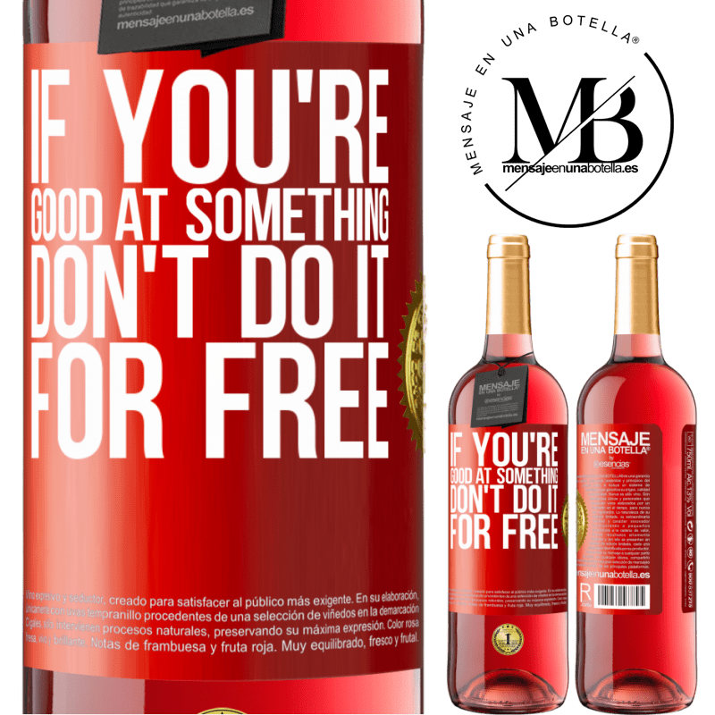 29,95 € Free Shipping | Rosé Wine ROSÉ Edition If you're good at something, don't do it for free Red Label. Customizable label Young wine Harvest 2022 Tempranillo