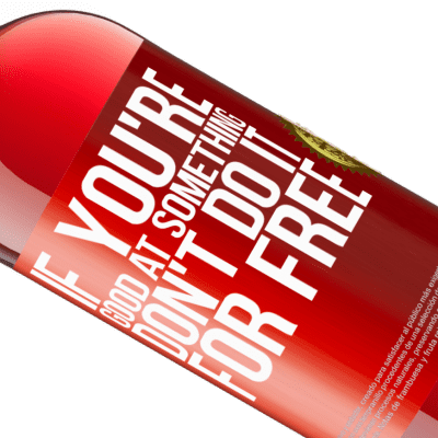 Unique & Personal Expressions. «If you're good at something, don't do it for free» ROSÉ Edition