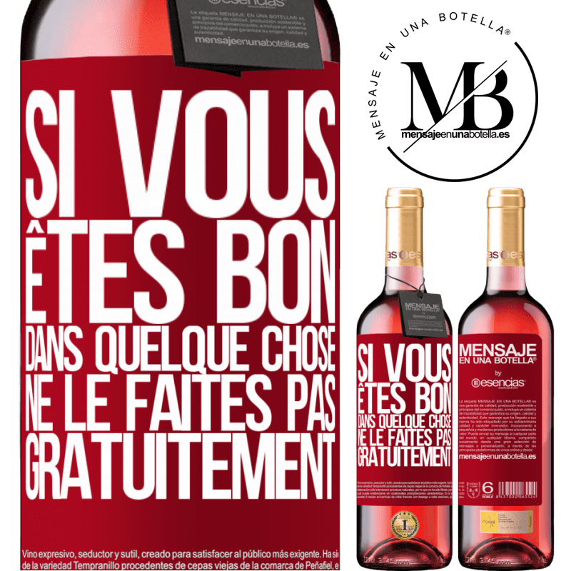 «Si vous êtes bon dans quelque chose, ne le faites pas gratuitement» Édition ROSÉ