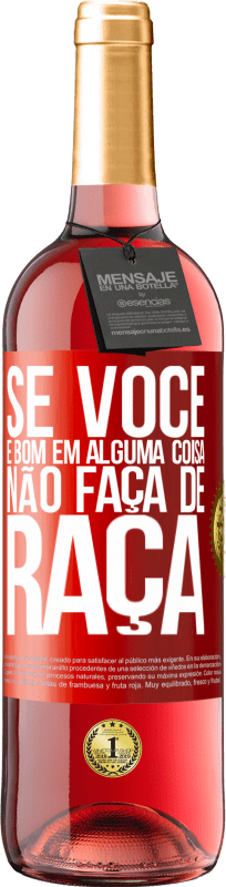 29,95 € | Vinho rosé Edição ROSÉ Se você é bom em alguma coisa, não faça de graça Etiqueta Vermelha. Etiqueta personalizável Vinho jovem Colheita 2025 Tempranillo