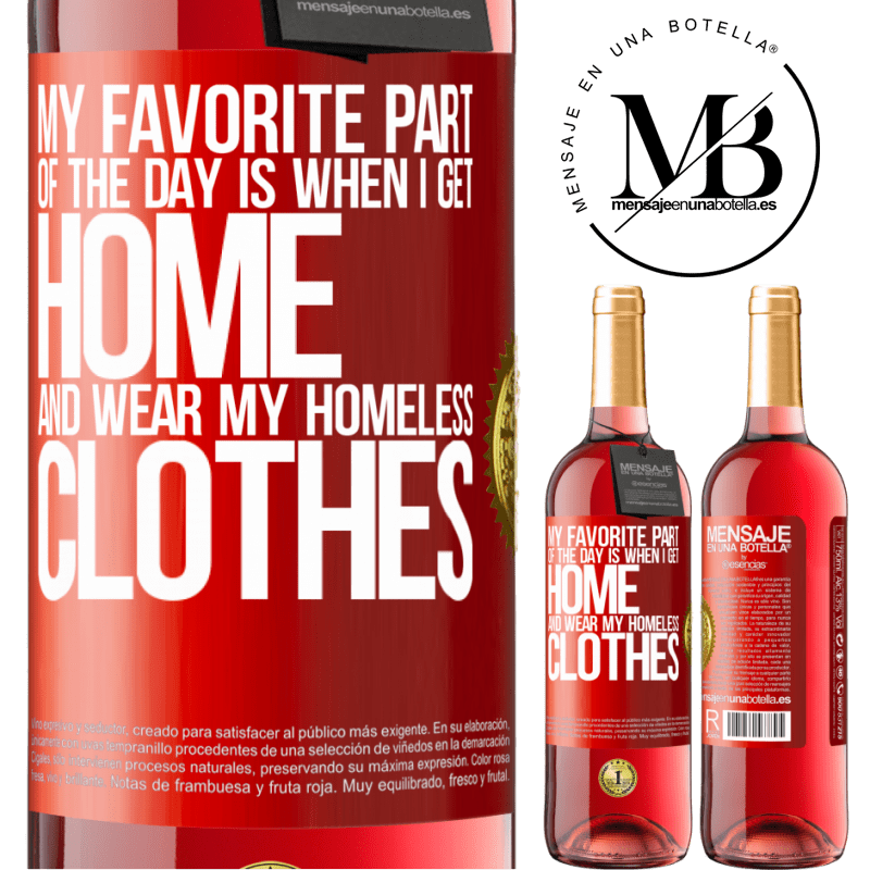 29,95 € Free Shipping | Rosé Wine ROSÉ Edition My favorite part of the day is when I get home and wear my homeless clothes Red Label. Customizable label Young wine Harvest 2022 Tempranillo
