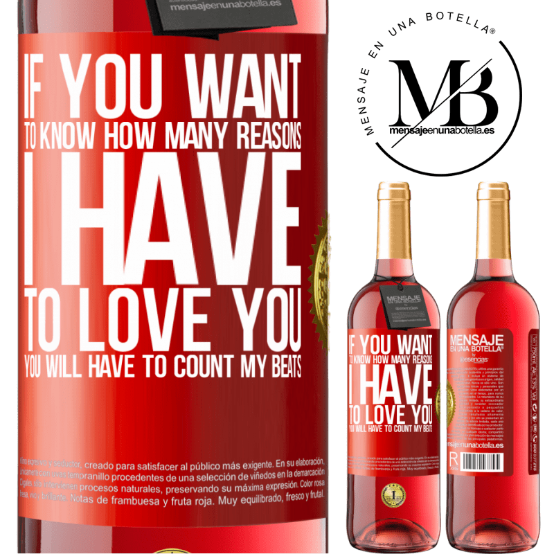 29,95 € Free Shipping | Rosé Wine ROSÉ Edition If you want to know how many reasons I have to love you, you will have to count my beats Red Label. Customizable label Young wine Harvest 2022 Tempranillo