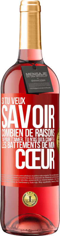 29,95 € Envoi gratuit | Vin rosé Édition ROSÉ Si tu veux savoir combien de raisons j'ai pour t'aimer, tu n'as qu'à compter les battements de mon cœur Étiquette Rouge. Étiquette personnalisable Vin jeune Récolte 2025 Tempranillo