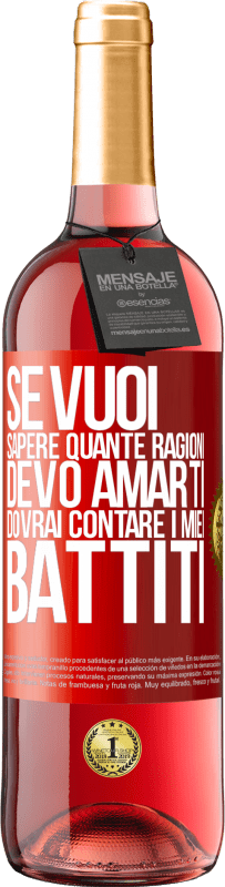 29,95 € | Vino rosato Edizione ROSÉ Se vuoi sapere quante ragioni devo amarti, dovrai contare i miei battiti Etichetta Rossa. Etichetta personalizzabile Vino giovane Raccogliere 2024 Tempranillo