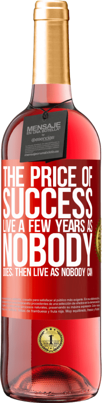 29,95 € | Rosé Wine ROSÉ Edition The price of success. Live a few years as nobody does, then live as nobody can Red Label. Customizable label Young wine Harvest 2023 Tempranillo