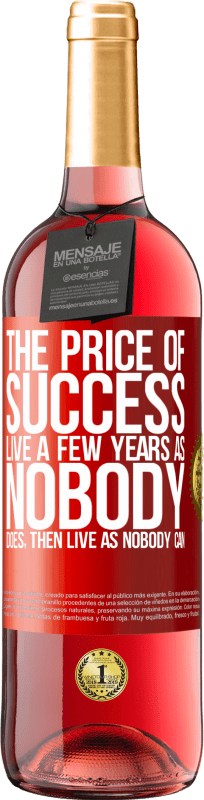 29,95 € Free Shipping | Rosé Wine ROSÉ Edition The price of success. Live a few years as nobody does, then live as nobody can Red Label. Customizable label Young wine Harvest 2024 Tempranillo