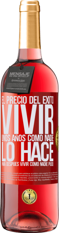29,95 € | Vino Rosado Edición ROSÉ El precio del éxito. Vivir unos años como nadie lo hace, para después vivir como nadie puede Etiqueta Roja. Etiqueta personalizable Vino joven Cosecha 2025 Tempranillo