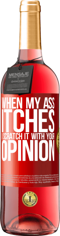 29,95 € | Rosé Wine ROSÉ Edition When my ass itches, I scratch it with your opinion Red Label. Customizable label Young wine Harvest 2025 Tempranillo