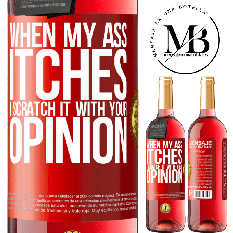 29,95 € Free Shipping | Rosé Wine ROSÉ Edition When my ass itches, I scratch it with your opinion Red Label. Customizable label Young wine Harvest 2022 Tempranillo