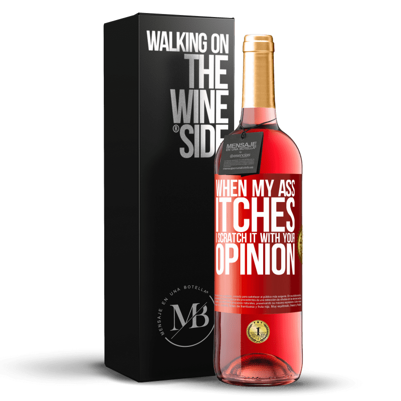 29,95 € Free Shipping | Rosé Wine ROSÉ Edition When my ass itches, I scratch it with your opinion Red Label. Customizable label Young wine Harvest 2022 Tempranillo