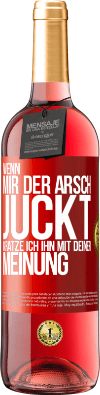 29,95 € | Roséwein ROSÉ Ausgabe Wenn mir der Arsch juckt, kratze ich ihn mit deiner Meinung Rote Markierung. Anpassbares Etikett Junger Wein Ernte 2025 Tempranillo