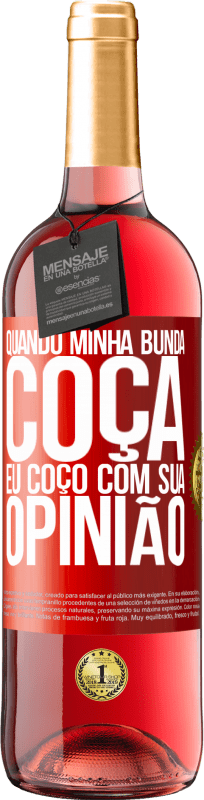 29,95 € | Vinho rosé Edição ROSÉ Quando minha bunda coça, eu coço com sua opinião Etiqueta Vermelha. Etiqueta personalizável Vinho jovem Colheita 2024 Tempranillo