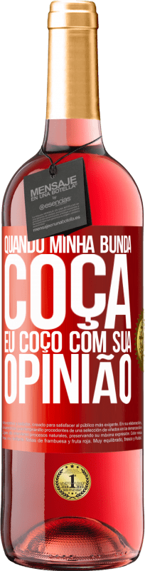 29,95 € | Vinho rosé Edição ROSÉ Quando minha bunda coça, eu coço com sua opinião Etiqueta Vermelha. Etiqueta personalizável Vinho jovem Colheita 2025 Tempranillo