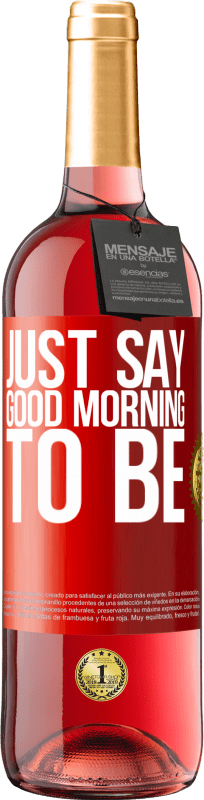 29,95 € Free Shipping | Rosé Wine ROSÉ Edition Just say Good morning to be Red Label. Customizable label Young wine Harvest 2023 Tempranillo
