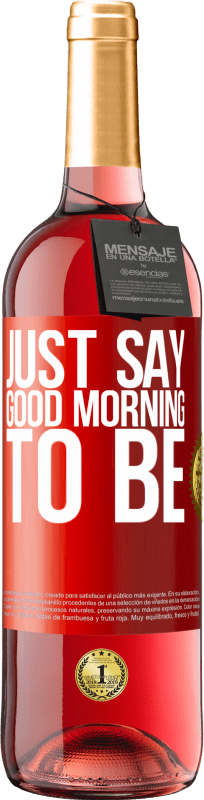 29,95 € | Rosé Wine ROSÉ Edition Just say Good morning to be Red Label. Customizable label Young wine Harvest 2024 Tempranillo