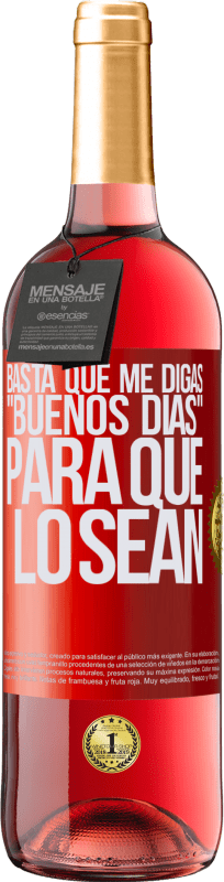 29,95 € Envío gratis | Vino Rosado Edición ROSÉ Basta que me digas Buenos días, para que lo sean Etiqueta Roja. Etiqueta personalizable Vino joven Cosecha 2024 Tempranillo