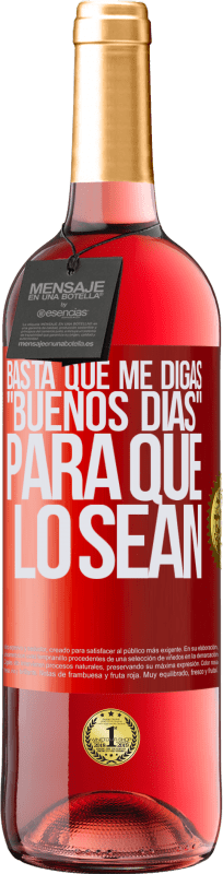 29,95 € | Vino Rosado Edición ROSÉ Basta que me digas Buenos días, para que lo sean Etiqueta Roja. Etiqueta personalizable Vino joven Cosecha 2025 Tempranillo