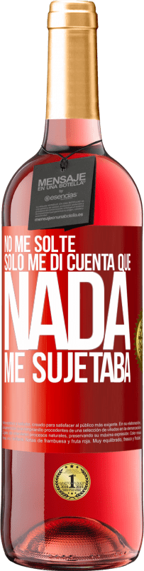 29,95 € | Vino Rosado Edición ROSÉ No me solté, sólo me di cuenta que nada me sujetaba Etiqueta Roja. Etiqueta personalizable Vino joven Cosecha 2024 Tempranillo