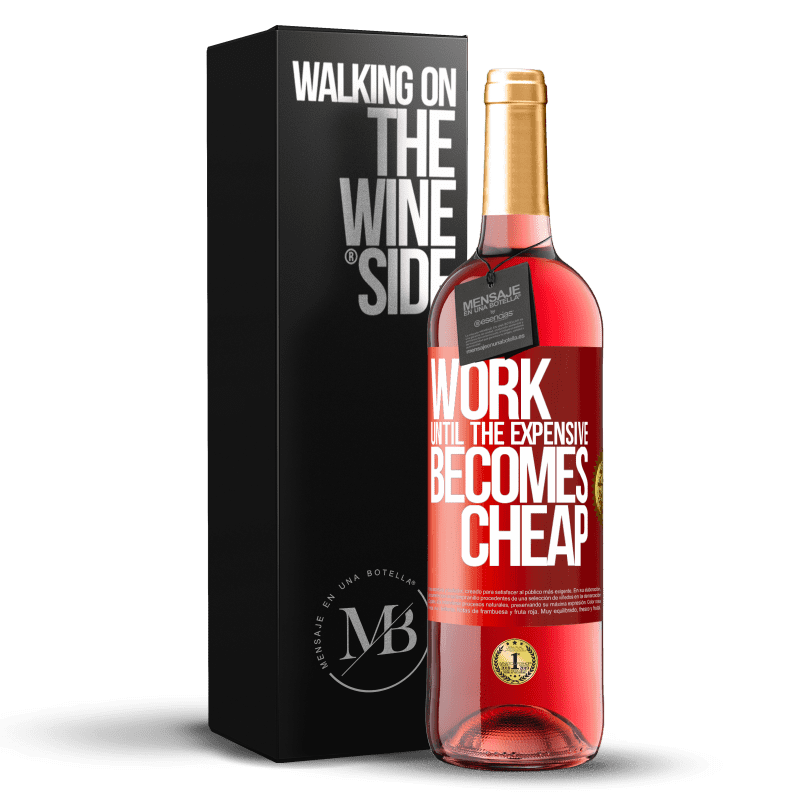29,95 € Free Shipping | Rosé Wine ROSÉ Edition Work until the expensive becomes cheap Red Label. Customizable label Young wine Harvest 2021 Tempranillo