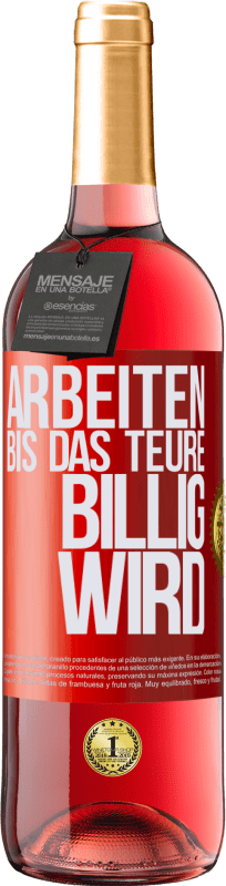 29,95 € | Roséwein ROSÉ Ausgabe Arbeiten, bis das Teure billig wird Rote Markierung. Anpassbares Etikett Junger Wein Ernte 2023 Tempranillo