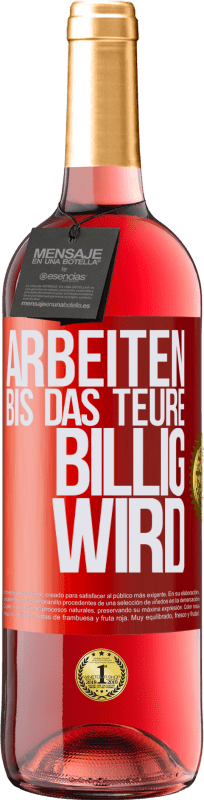 29,95 € | Roséwein ROSÉ Ausgabe Arbeiten, bis das Teure billig wird Rote Markierung. Anpassbares Etikett Junger Wein Ernte 2024 Tempranillo