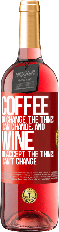 29,95 € | Rosé Wine ROSÉ Edition COFFEE to change the things I can change, and WINE to accept the things I can't change Red Label. Customizable label Young wine Harvest 2023 Tempranillo