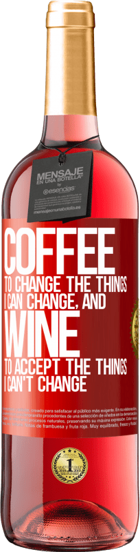 29,95 € | Rosé Wine ROSÉ Edition COFFEE to change the things I can change, and WINE to accept the things I can't change Red Label. Customizable label Young wine Harvest 2024 Tempranillo