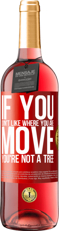 29,95 € | Rosé Wine ROSÉ Edition If you don't like where you are, move, you're not a tree Red Label. Customizable label Young wine Harvest 2024 Tempranillo