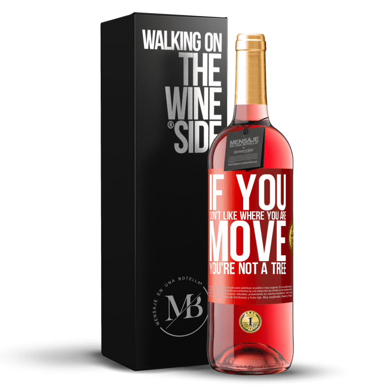 29,95 € Free Shipping | Rosé Wine ROSÉ Edition If you don't like where you are, move, you're not a tree Red Label. Customizable label Young wine Harvest 2023 Tempranillo