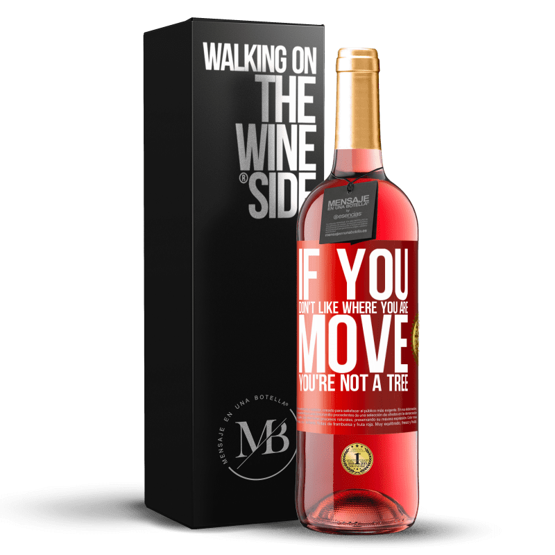 29,95 € Free Shipping | Rosé Wine ROSÉ Edition If you don't like where you are, move, you're not a tree Red Label. Customizable label Young wine Harvest 2024 Tempranillo