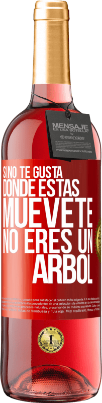 29,95 € Envío gratis | Vino Rosado Edición ROSÉ Si no te gusta donde estás, muévete, no eres un árbol Etiqueta Roja. Etiqueta personalizable Vino joven Cosecha 2025 Tempranillo