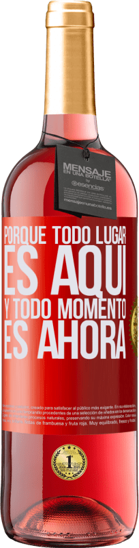 «Porque todo lugar es aquí y todo momento es ahora» Edición ROSÉ