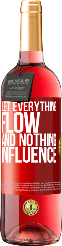 «Let everything flow and nothing influence» ROSÉ Edition