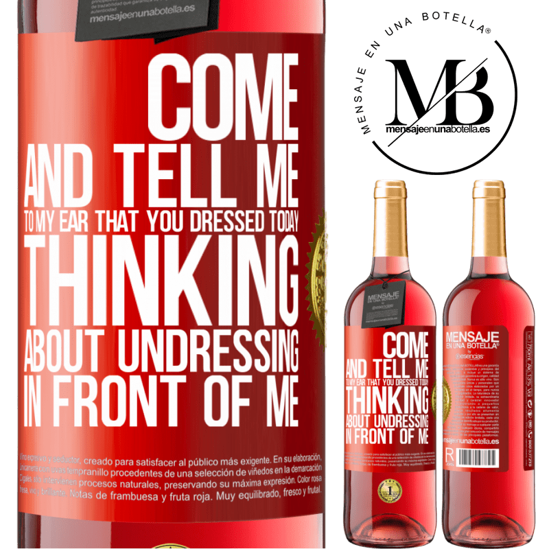 24,95 € Free Shipping | Rosé Wine ROSÉ Edition Come and tell me in your ear that you dressed today thinking about undressing in front of me Red Label. Customizable label Young wine Harvest 2021 Tempranillo