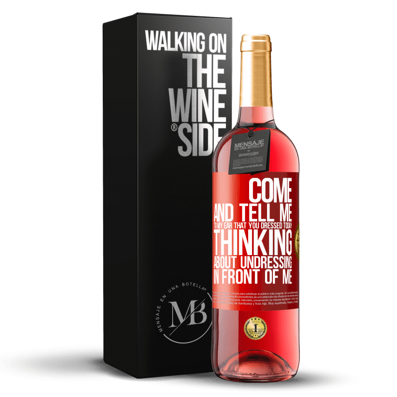 29,95 € Free Shipping | Rosé Wine ROSÉ Edition Come and tell me in your ear that you dressed today thinking about undressing in front of me Red Label. Customizable label Young wine Harvest 2021 Tempranillo