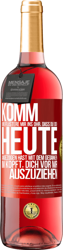 29,95 € | Roséwein ROSÉ Ausgabe Komm und flüstere mir ins Ohr, dass du dich heute angezogen hast mit dem Gedanken im Kopft, dich vor mir auszuziehen Rote Markierung. Anpassbares Etikett Junger Wein Ernte 2025 Tempranillo