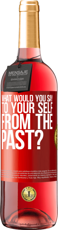 29,95 € | Rosé Wine ROSÉ Edition what would you say to your self from the past? Red Label. Customizable label Young wine Harvest 2023 Tempranillo