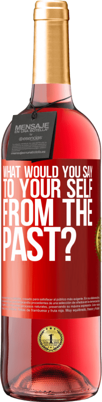 29,95 € | Rosé Wine ROSÉ Edition what would you say to your self from the past? Red Label. Customizable label Young wine Harvest 2024 Tempranillo