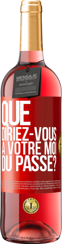 29,95 € | Vin rosé Édition ROSÉ Que diriez-vous à votre moi du passé? Étiquette Rouge. Étiquette personnalisable Vin jeune Récolte 2024 Tempranillo