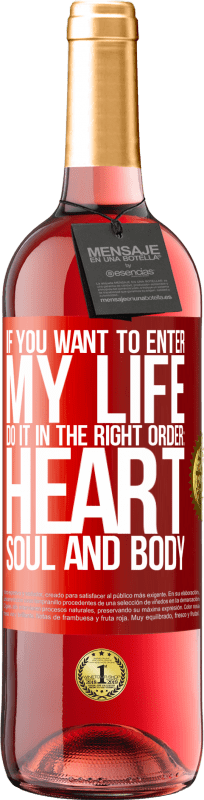 29,95 € | Rosé Wine ROSÉ Edition If you want to enter my life, do it in the right order: heart, soul and body Red Label. Customizable label Young wine Harvest 2025 Tempranillo