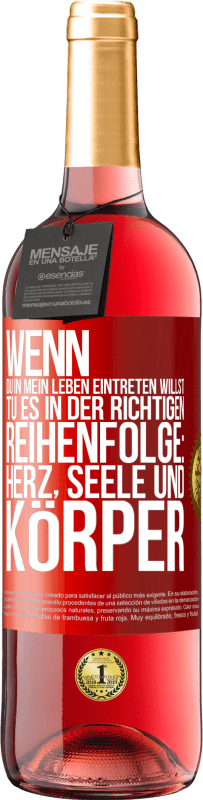 29,95 € | Roséwein ROSÉ Ausgabe Wenn du in mein Leben eintreten willst, tu es in der richtigen Reihenfolge: Herz, Seele und Körper Rote Markierung. Anpassbares Etikett Junger Wein Ernte 2025 Tempranillo