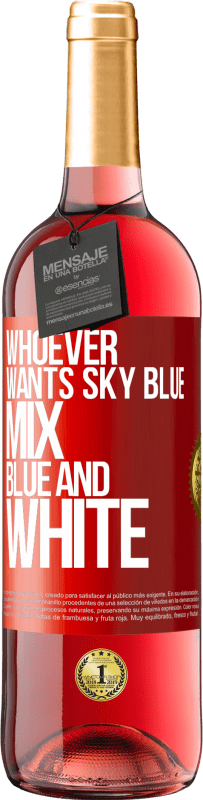 29,95 € | Rosé Wine ROSÉ Edition Whoever wants sky blue, mix blue and white Red Label. Customizable label Young wine Harvest 2023 Tempranillo