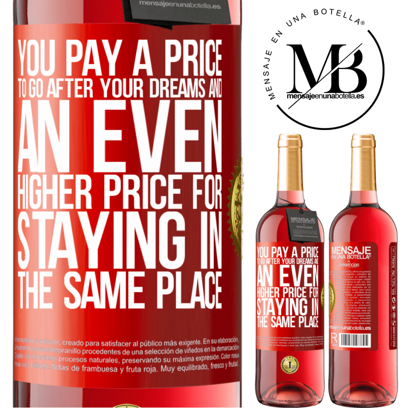 29,95 € Free Shipping | Rosé Wine ROSÉ Edition You pay a price to go after your dreams, and an even higher price for staying in the same place Red Label. Customizable label Young wine Harvest 2022 Tempranillo