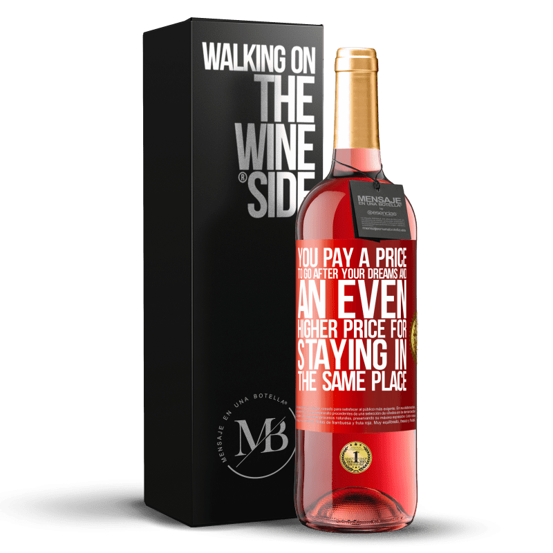 29,95 € Free Shipping | Rosé Wine ROSÉ Edition You pay a price to go after your dreams, and an even higher price for staying in the same place Red Label. Customizable label Young wine Harvest 2022 Tempranillo