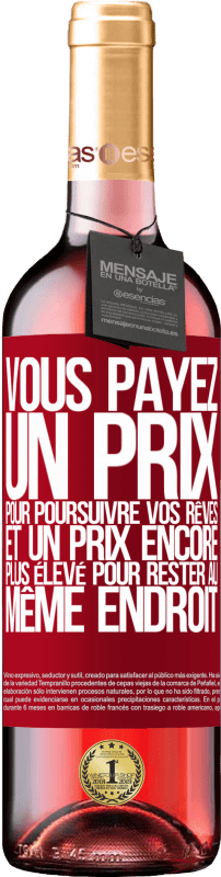 29,95 € | Vin rosé Édition ROSÉ Vous payez un prix pour poursuivre vos rêves, et un prix encore plus élevé pour rester au même endroit Étiquette Rouge. Étiquette personnalisable Vin jeune Récolte 2024 Tempranillo