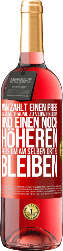 29,95 € Kostenloser Versand | Roséwein ROSÉ Ausgabe Man zahlt einen Preis, um seine Träume zu verwirklichen und einen noch höheren Preis, um am selben Ort zu bleiben Rote Markierung. Anpassbares Etikett Junger Wein Ernte 2025 Tempranillo