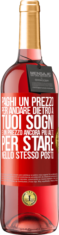 29,95 € Spedizione Gratuita | Vino rosato Edizione ROSÉ Paghi un prezzo per andare dietro ai tuoi sogni e un prezzo ancora più alto per stare nello stesso posto Etichetta Rossa. Etichetta personalizzabile Vino giovane Raccogliere 2025 Tempranillo