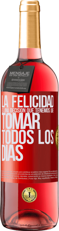 29,95 € | Vino Rosado Edición ROSÉ La felicidad es una decisión que tenemos que tomar todos los días Etiqueta Roja. Etiqueta personalizable Vino joven Cosecha 2024 Tempranillo