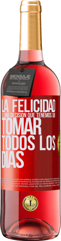 29,95 € Envío gratis | Vino Rosado Edición ROSÉ La felicidad es una decisión que tenemos que tomar todos los días Etiqueta Roja. Etiqueta personalizable Vino joven Cosecha 2025 Tempranillo