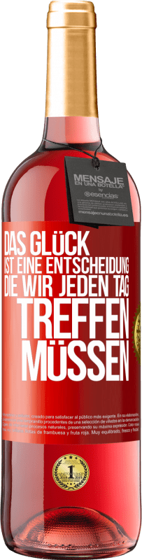 29,95 € | Roséwein ROSÉ Ausgabe Das Glück ist eine Entscheidung, die wir jeden Tag treffen müssen Rote Markierung. Anpassbares Etikett Junger Wein Ernte 2024 Tempranillo